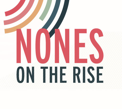 NONES ON THE RISE